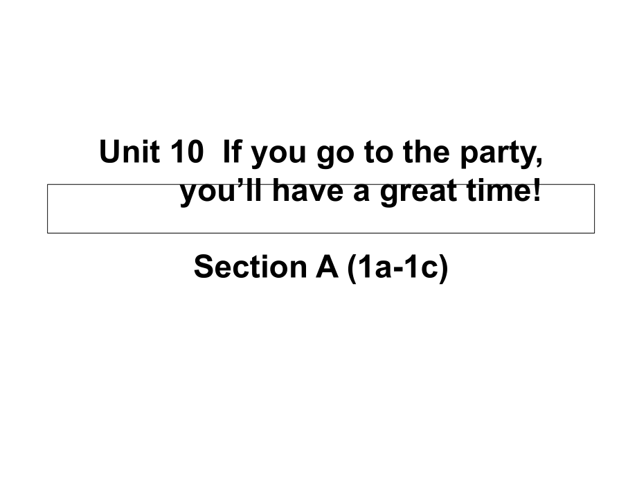 人教新目標(biāo)版八年級(jí)上冊(cè)英語(yǔ)－Unit10 If you go to the party you'll have a great time! SectionA(1a-1c) 課件 (共21張PPT)_第1頁(yè)