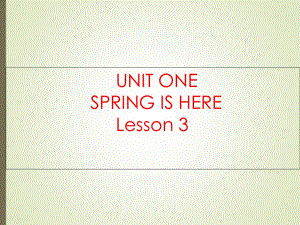 三年級(jí)下冊(cè)英語(yǔ)課件-UNIT ONE SPRING IS HERE Lesson 3 _北京課改版