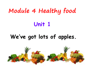 外研新标准七年级上Module 4 Healthy food Unit1We’ve got lots of apples.(共81张PPT)