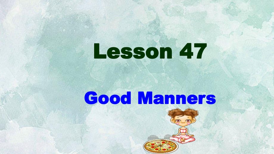 冀教版九年级英语课件：unit8 Lesson 47 Good Manners(共10张PPT)_第1页