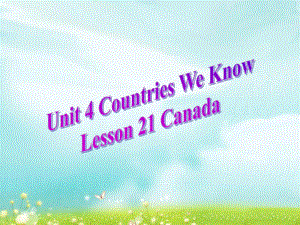 四年級(jí)下冊(cè)英語(yǔ)課件-Unit 4 Countries We Know Lesson 21 Canada ｜冀教版