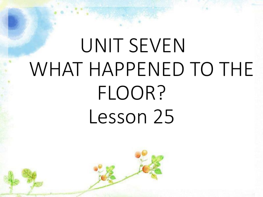 四年级下册英语课件－UNIT SEVEN WHAT HAPPENED TO THE FLOOR？ Lesson 25｜北京课改版_第1页