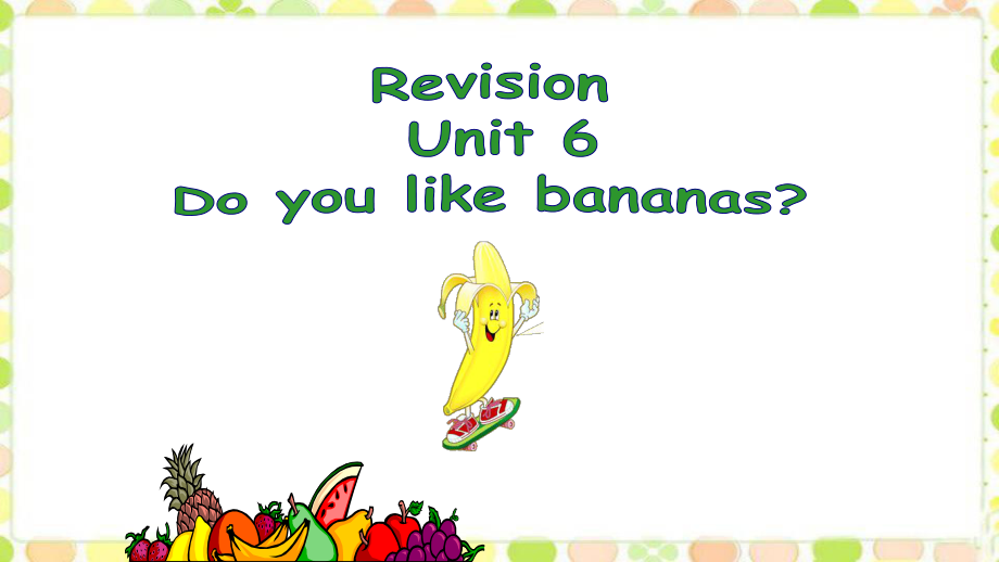 人教版初中英語七年級(jí)上冊 Unit 6 Do you like bananas Revision (共29張PPT)_第1頁