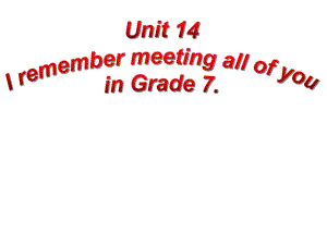 人教版九年級英語Unit14 I remember meeting all of you in Grade7.(全單元)PPT