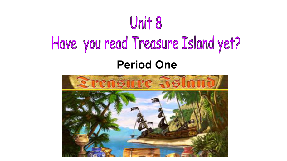 人教目標版八年級下冊 Unit8 Haveyou read Treasure Island yet Period One(共17張PPT)_第1頁