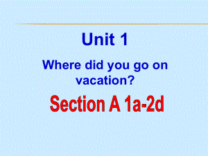 最新人教版英语八年级上册Unit1-Where-did-you-go-on-vacation