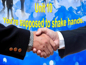 新人教版九年級(jí)英語(yǔ)Unit10 You27re supposed to shake hands 全單元課件