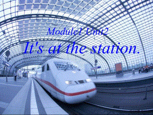 四年級上冊英語課件-Module 1 Unit 2 It‘s at the station 外研社（三起） (共10張PPT)