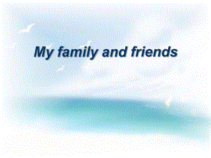 1My family and friends