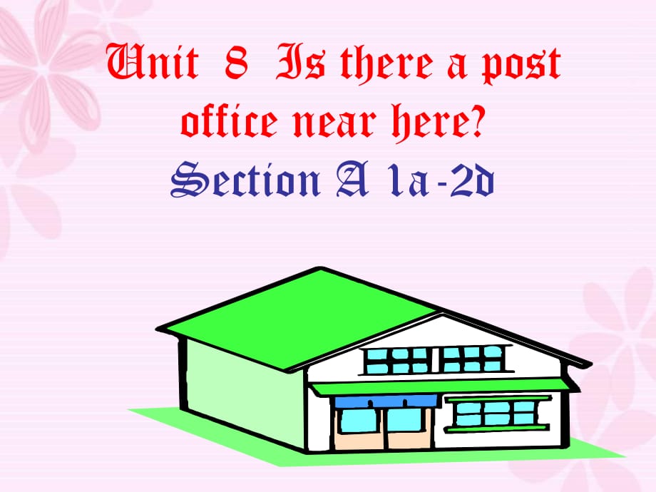 七下英語Unit8-Is-there-a-post-office-near-here-SectionA-課件_第1頁