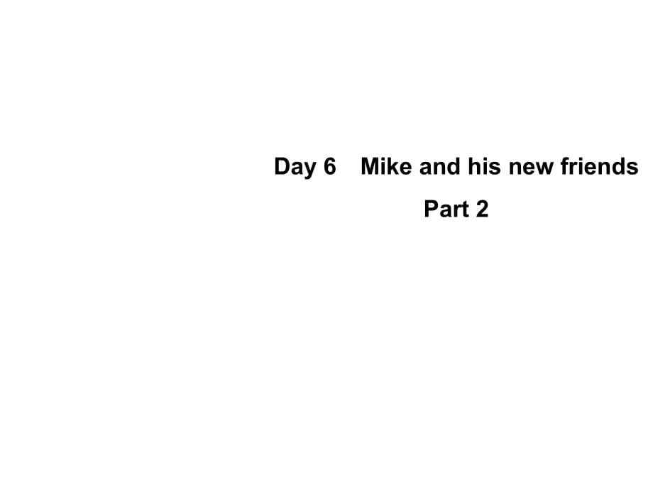 六年級下冊英語課件-Recycle Day 6　Mike and his new friendsPart 2｜人教PEP(2014秋) (共10張PPT)_第1頁