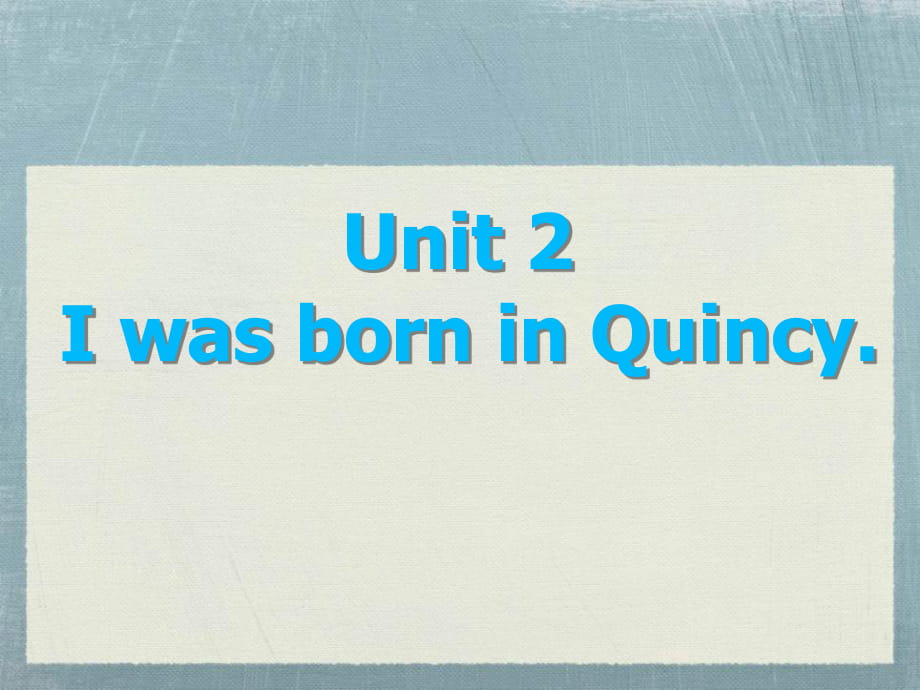 春外研版七下Unit2《I was born in Quincy》ppt課件2_第1頁(yè)