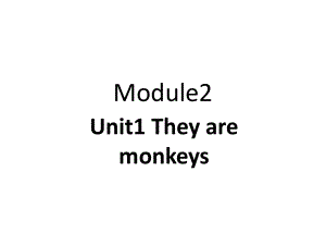 三年級(jí)下冊(cè)英語(yǔ)課件-Module 2 Unit 1 They are monkeys 外研社（三起） (共18張PPT)