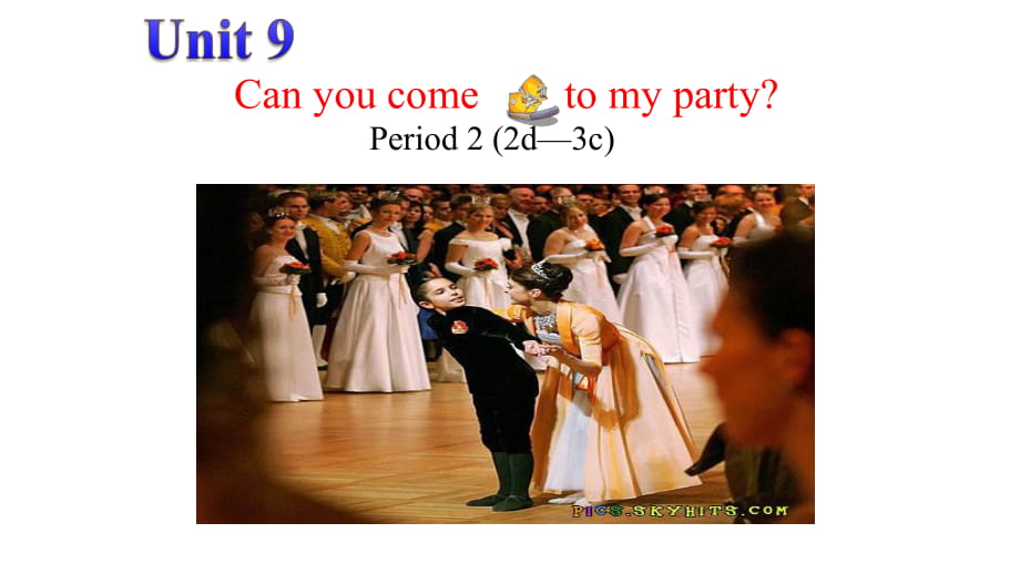 人教目标上册Unit 9 Can you come to my partyPeriod 2 (2d—3c)(共30张PPT)_第1页