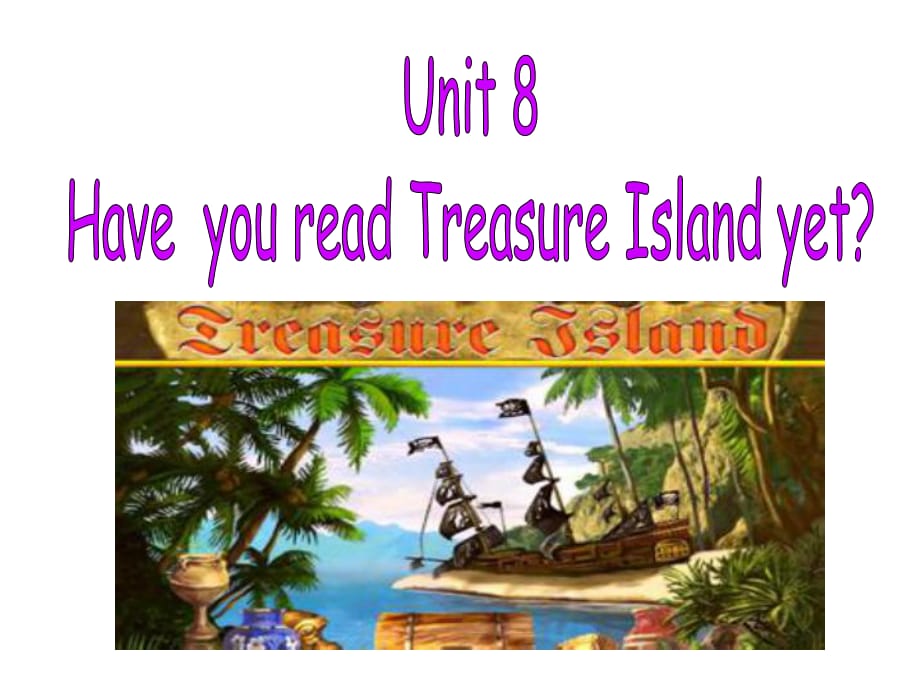 人教版新目标八下：Unit8HaveyoureadTreasureIslandyetSectionA（共47张PPT）_第1页