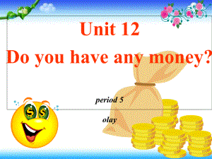 四年級(jí)下冊(cè)英語課件－Unit 12Do you have any money｜湘少版3