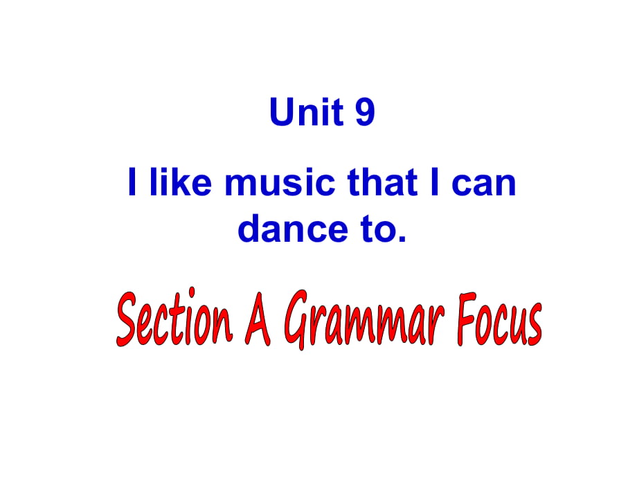 人教新目標(biāo)九年級英語－Unit9 I like music that I can dance to SectionAgrammar focus課件_第1頁