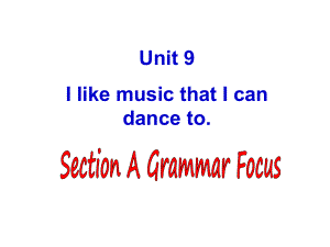 人教新目標(biāo)九年級(jí)英語(yǔ)－Unit9 I like music that I can dance to SectionAgrammar focus課件