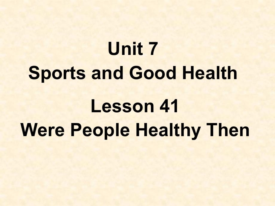 2018春冀教版七年級英語下冊Unit 7 Lesson 41 Were People Healthy Then 教學(xué)課件1(共18張PPT)_第1頁