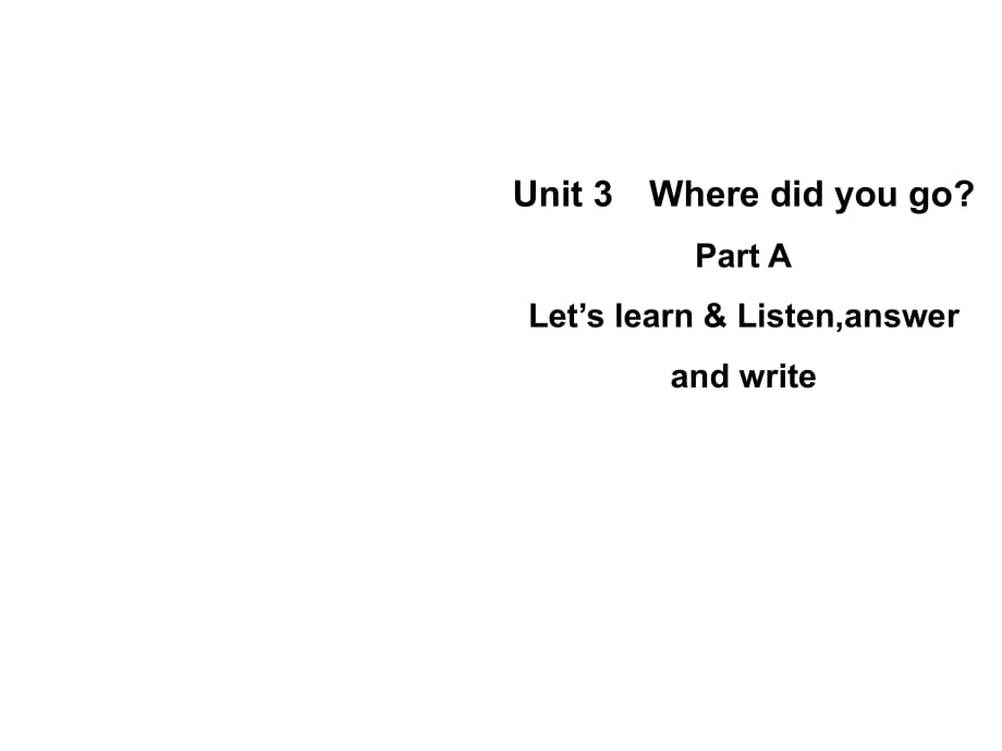 六年级下册英语课件-Unit 3　Where did you go Part A Let’s learn Listen,answer and write｜人教（PEP）(2014秋) (共7张PPT)_第1页