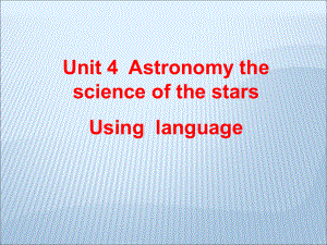 人教版英語高中必修三Unit 4 Astronomy the science of the stars Usinglanguage 課件(共21張PPT)