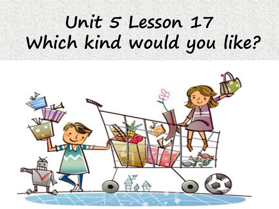 四年級上冊英語課件－UNIT FIVE WHICH KIND WOULD YOU LIKE Lesson 17｜北京課改版_第1頁