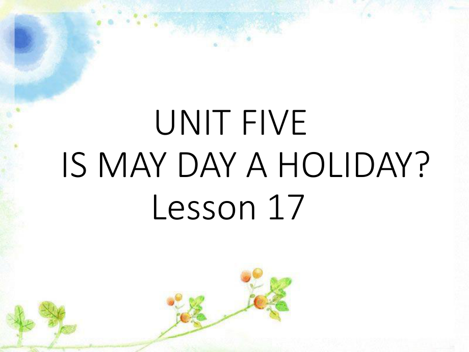 四年级下册英语课件－UNIT FIVE IS MAY DAY A HOLIDAY Lesson 172｜北京课改版_第1页