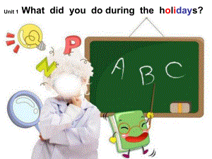 湘少版六上unit1Whatdidyoudoduringtheholidays課件