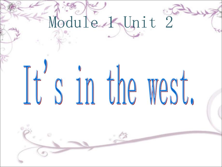 外研版英语(三起)六上Module-1-Unit-2-Its-in-the-westppt课件_第1页