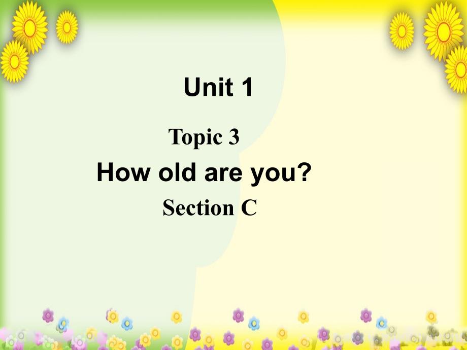 仁爱初中英语七上《Unit-1Topic-3-How-old-are-youC》课件_第1页