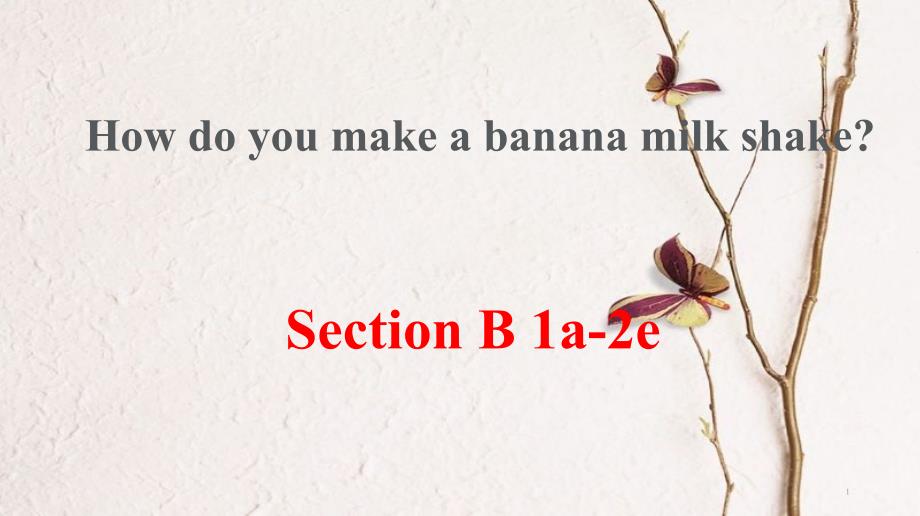 春七年级英语下册 Unit 4 How do you make a banana shake Section B（1a-2e）教学课件 鲁教版五四制_第1页