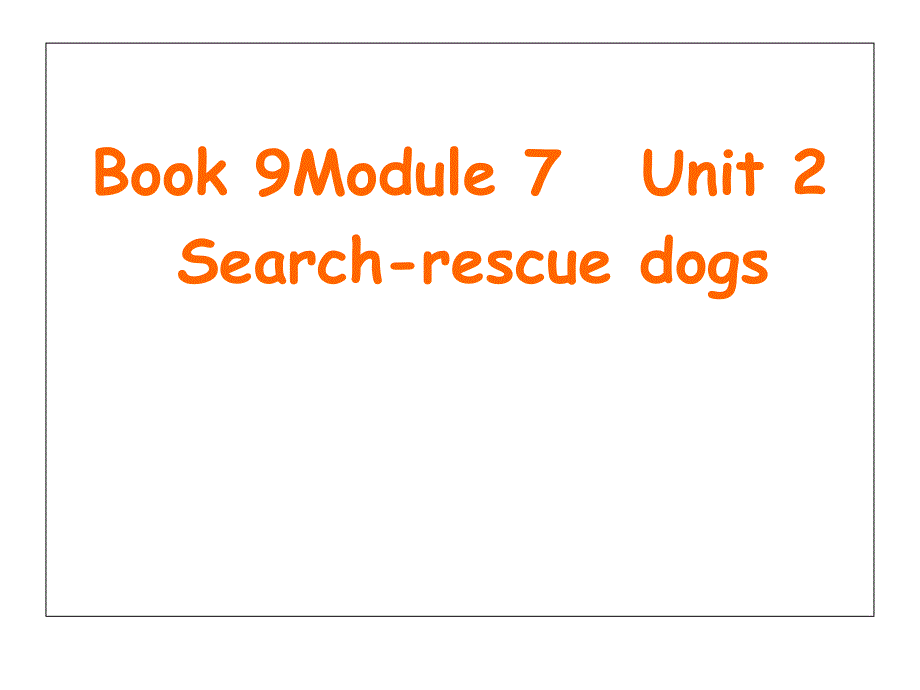 外研版(一起点)小学英语Book-9Module-7-Unit-2-Search-rescue-dogs课件_第1页