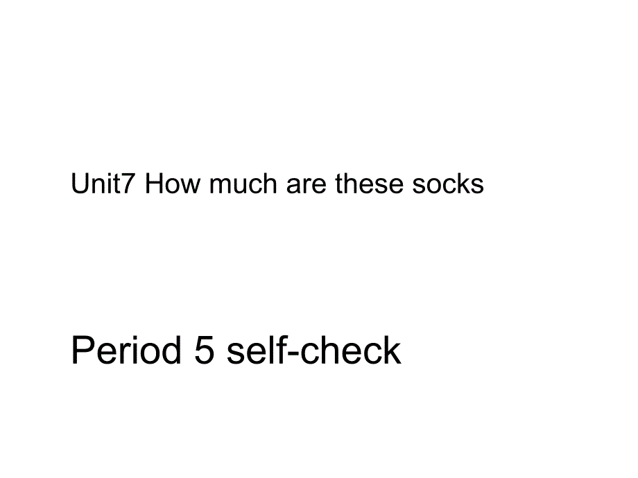 教育专题：Unit7Howmucharethesesocksselfcheck_第1页