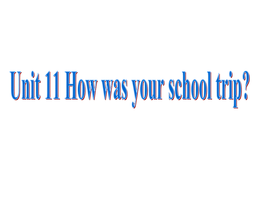 unit11 How was your school trip SectionA period2_第1页