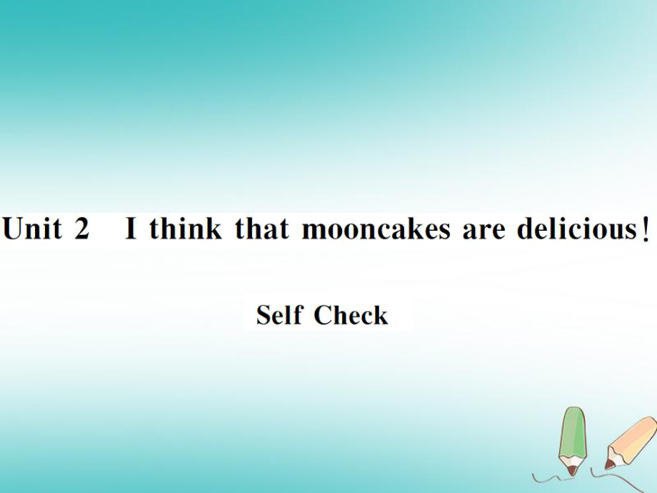 九年級英語全冊 Unit 2 I think that mooncakes are delicious Self Check習題 （新版）人教新目標版_第1頁