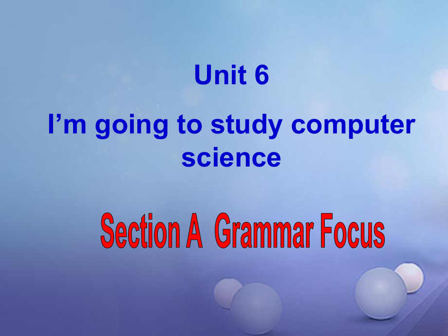 八年級英語上冊 Unit 6 I’m going to study computer science（第3課時）Section A（Grammar Focus-3c） （新版）人教新目標版_第1頁