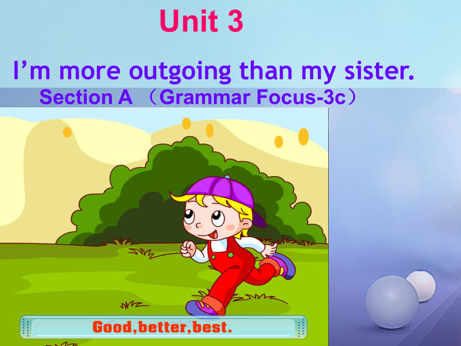 八年級(jí)英語上冊(cè) Unit 3 I'm more outgoing than my sister（第3課時(shí)）Section A（Grammar focus-3c） （新版）人教新目標(biāo)版_第1頁