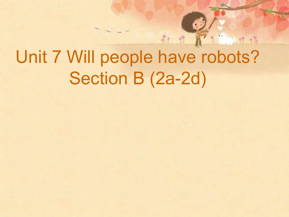 八年級(jí)英語(yǔ)上冊(cè) Unit 7 Will people have robots Section B（2a-2d）課件 （新版）人教新目標(biāo)版_第1頁(yè)