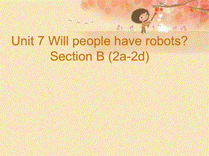 八年級(jí)英語上冊(cè) Unit 7 Will people have robots Section B（2a-2d）課件 （新版）人教新目標(biāo)版