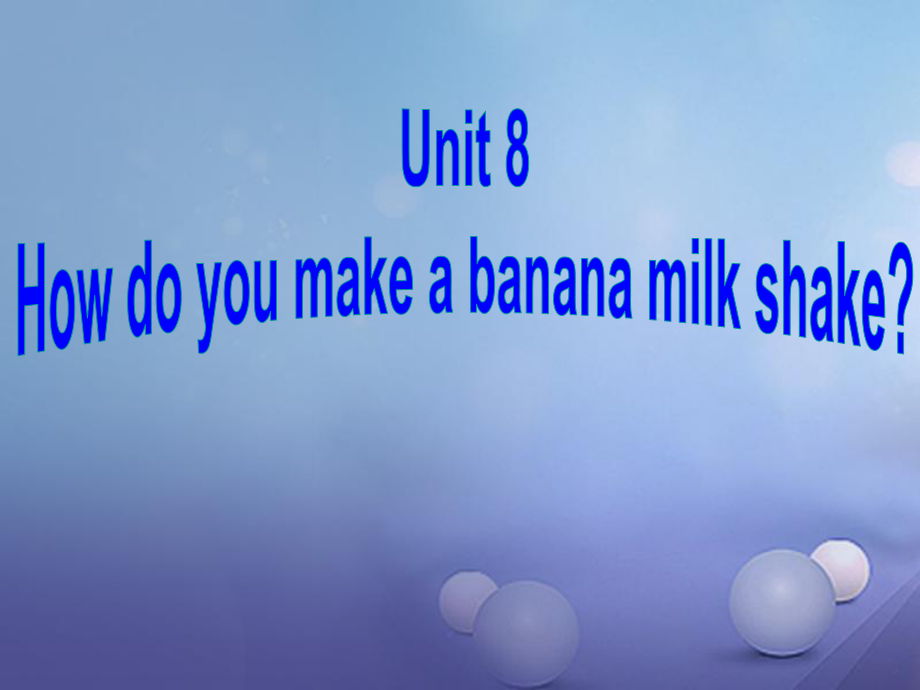 八年級英語上冊 Unit 8 How do you make a banana milk shake（第4課時(shí)）Section B（1a-1e） （新版）人教新目標(biāo)版_第1頁