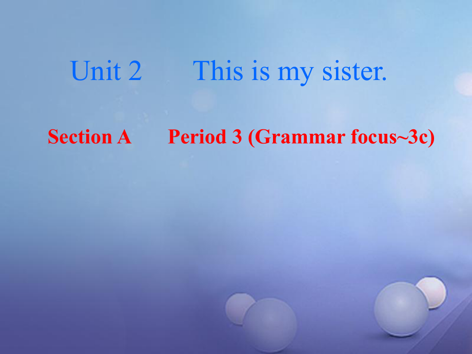 七年級英語上冊 Unit 2 This is my sister（第3課時）Section A（Grammar focus-3c） （新版）人教新目標(biāo)版_第1頁