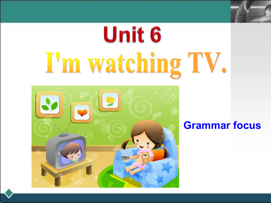 新版unit_6_I’m_watching_TV-Grammar_focus_第1页