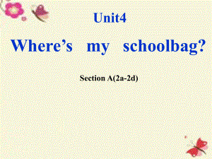 七年級英語上冊 unit 4 where’s my schoolbag section a（2a-2d）課件 （新版）人教新目標版