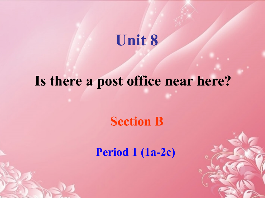 辽宁省开原五中七年级英语下册《Unit8IsthereapostofficenearhereSectionB-1》课件人教新目标版_第1页