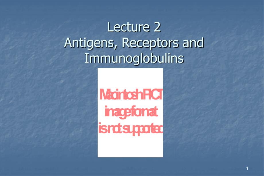 Lecture2Antigens,ReceptorsandImmunoglobulins_第1页