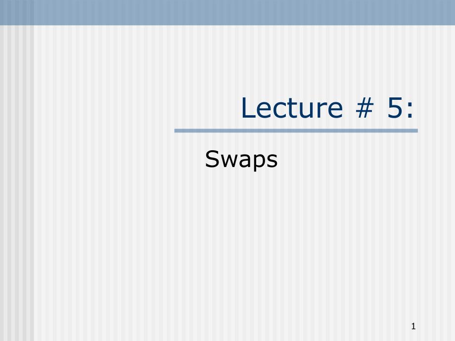 Lecture_5Swaps(衍生金融工具-人民银行研究院,何佳)_第1页