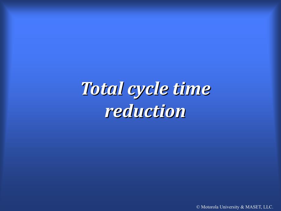 6 sigmaTotal cycle time reduction(ppt 41)英文版_第1页