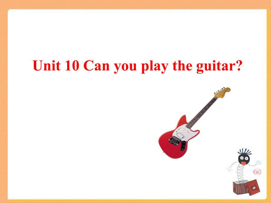 湖南省岳阳市巴陵中学七年级英语下册课件：unit 10 can you play the guitar 人教版_第1页