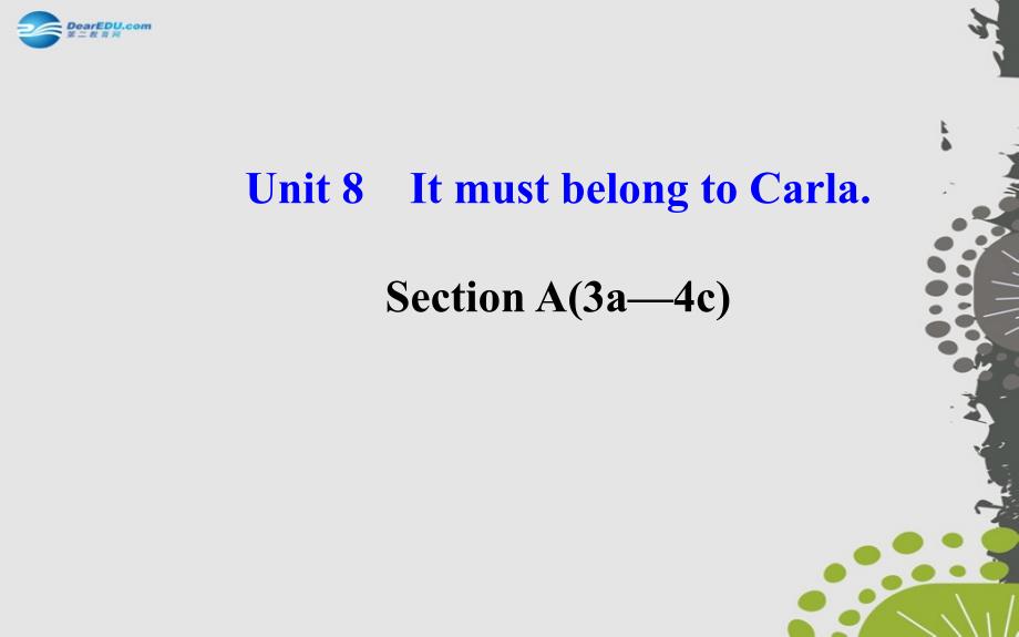 【世纪金榜】2014年秋九年级英语全册Unit8ItmustbelongtoCarlaSectionA（3a—4c）课件（新版）人教新目标版_第1页