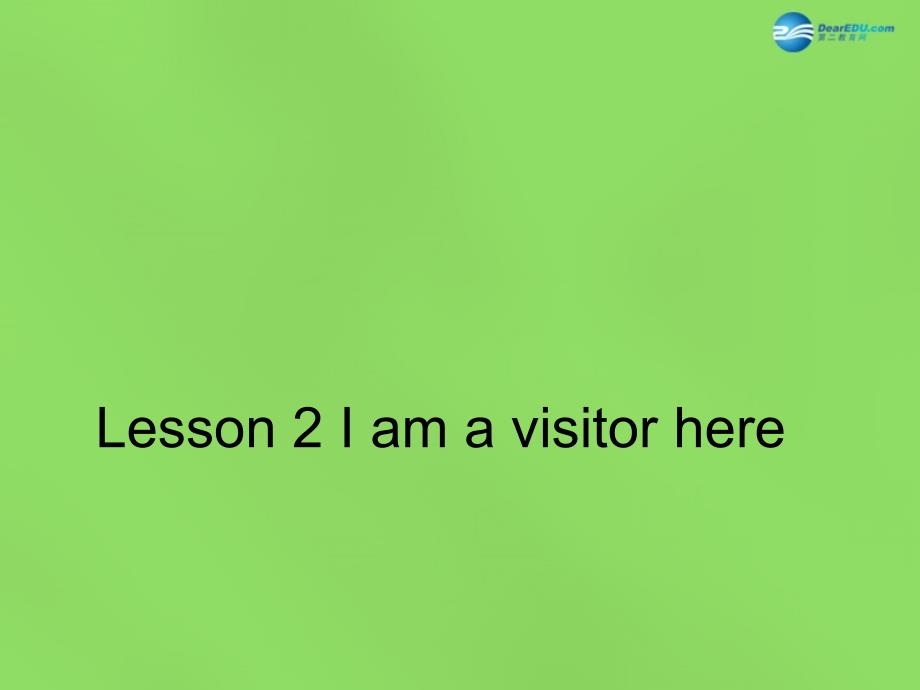 六年级英语下册《Lesson 2 I am a visitor here》课件 陕旅版_第1页